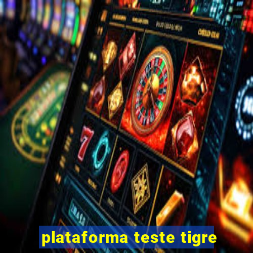 plataforma teste tigre